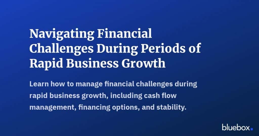 Navigating Financial Challenges During Periods of Rapid Business Growth