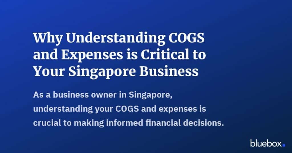 Why Understanding COGS and Expenses is Critical to Your Singapore Business